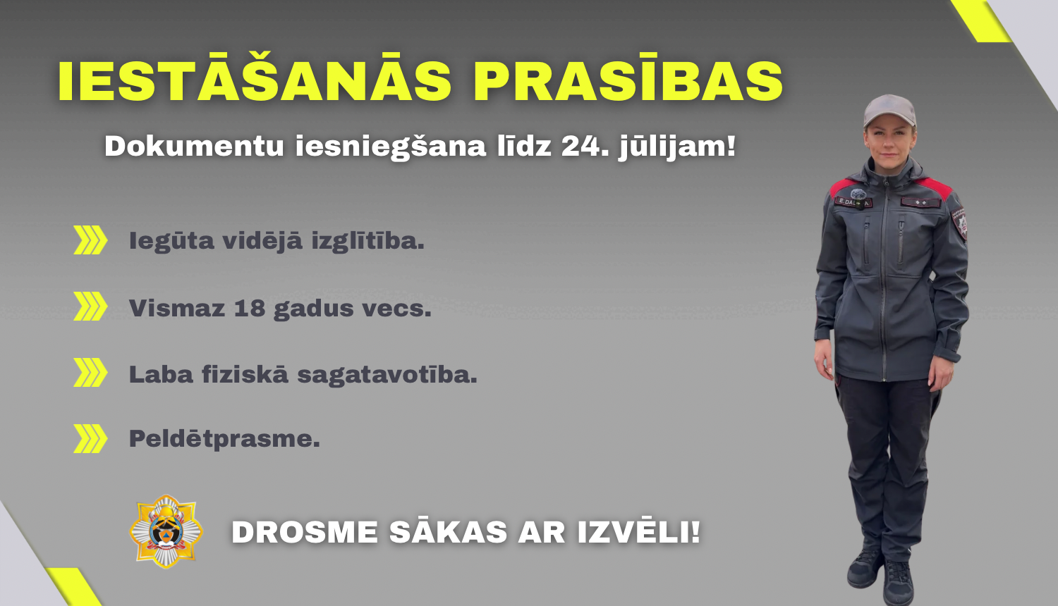 Iestāšanās prasības Ugunsdrošības un civilās aizsardzības koledžā. Labajā pusē sieviete formastērpā. Apakšpusē uzraksts "Drosme sākas ar izvēli!"