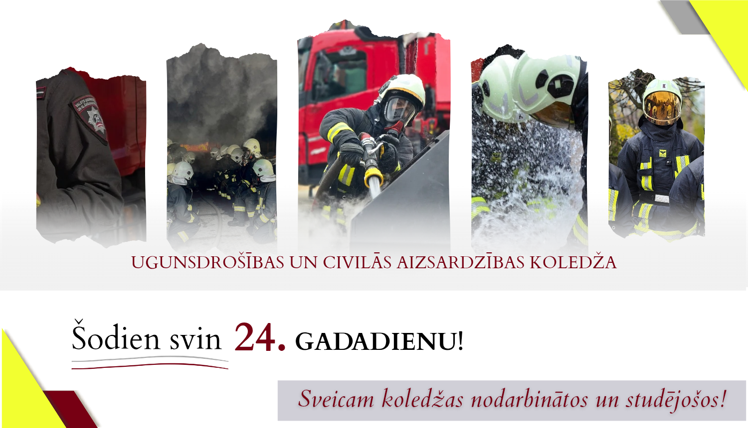 Attēla augšpusē redzamas piecas atsevišķas fotogrāfijas, tajās redzami vairāki ugunsdzēsēji glābēji darbībā - dzēšot ugunsgrēku, izmantojot ūdens šļūteni un pilnā aizsargtērpā. Zem attēliem ir teksts "Ugunsdrošības un civilās aizsardzības koledža šodien svin 24. gadadienu! Sveicam koledžas nodarbinātos un studējošos!"